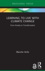 Image for Learning to live with climate change  : from anxiety to transformation