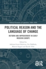 Image for Political Reason and the Language of Change : Reform and Improvement in Early Modern Europe