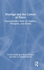 Image for Marriage and the culture of peace  : communication skills for families, therapists, and society