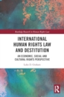 Image for International Human Rights Law and Destitution : An Economic, Social and Cultural Rights Perspective