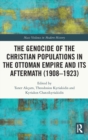Image for The Genocide of the Christian Populations in the Ottoman Empire and its Aftermath (1908-1923)