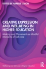 Image for Creative expression and wellbeing in higher education  : making and movement as mindful moments of self-care