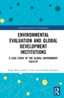 Image for Environmental evaluation and global development institutions  : a case study of the global environment facility