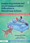 Image for Supporting autism and social communication difficulties in mainstream schools  : a guidebook for &#39;the man-eating sofa&#39;