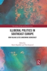 Image for Illiberal politics in Southeast Europe  : how ruling elites undermine democracy