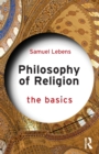 Philosophy of religion  : the basics - Lebens, Samuel