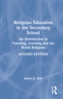 Image for Religious education in the secondary school  : an introduction to teaching, learning and the world religions