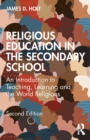 Image for Religious education in the secondary school  : an introduction to teaching, learning and the world religions
