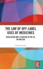 Image for The law of off-label uses of medicines  : regulation and litigation in the EU, UK, and USA