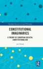 Image for Constitutional imaginaries  : a theory of European societal constitutionalism
