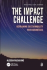Image for The Impact Challenge : Reframing Sustainability for Businesses