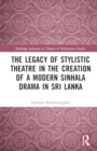 Image for The legacy of stylistic theatre in the creation of a modern Sinhala drama in Sri Lanka