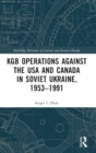 Image for KGB operations against the USA and Canada in Soviet Ukraine, 1953-1991