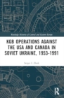 Image for KGB operations against the USA and Canada in Soviet Ukraine, 1953-1991