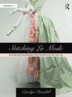 Image for Stitching la mode  : patterns and dressmaking from fashion plates of 1785-1795