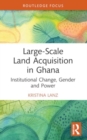 Image for Large-scale land acquisition in Ghana  : institutional change, gender and power