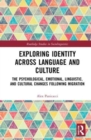 Image for Exploring identity across language and culture  : the psychological, emotional, linguistic, and cultural changes following migration