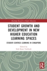 Image for Student Growth and Development in New Higher Education Learning Spaces : Student-centred Learning in Singapore