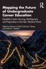 Image for Mapping the future of undergraduate career education  : equitable career learning, development, and preparation for a new world of work