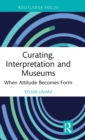 Image for Curating, interpretation and museums  : when attitude becomes form