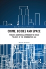Image for Crime, bodies and space  : towards an ethical approach to urban policies in the information age