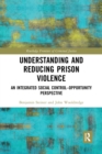 Image for Understanding and reducing prison violence  : an integrated social control-opportunity perspective