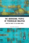 Image for The aboriginal people of peninsular Malaysia  : from the forest to the urban jungle