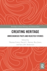 Image for Creating heritage  : unrecognised pasts and rejected futures