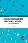 Image for Misrepresenting Black Africa in U.S. museums  : black skin, black masks