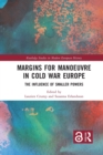 Image for Margins for manoeuvre in Cold War Europe  : the influence of smaller powers