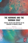Image for The Normans and the &#39;Norman edge&#39;  : peoples, polities and identities on the frontiers of medieval Europe