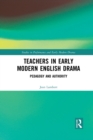 Image for Teachers in early modern English drama  : pedagogy and authority
