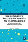 Image for Earnings management, fintech-driven incentives and sustainable growth  : on complex-systems, legal and mechanism design factors