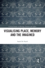 Image for Visualising place, memory and the imagined