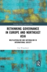 Image for Rethinking governance in Europe and Northeast Asia  : multilateralism and nationalism in international society