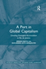 Image for A port in global capitalism  : unveiling entangled accumulation in Rio de Janeiro