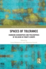 Image for Spaces of tolerance  : changing geographies and philosophies of religion in today&#39;s Europe