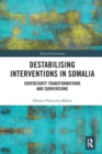 Image for Destabilising interventions in Somalia  : sovereignty transformations and subversions