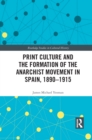 Image for Print Culture and the Formation of the Anarchist Movement in Spain, 1890-1915