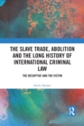 Image for The Slave Trade, Abolition and the Long History of International Criminal Law