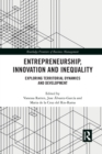Image for Entrepreneurship, innovation and inequality  : exploring territorial dynamics and development