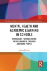 Image for Mental health and academic learning in schools  : approaches for facilitating the wellbeing of children and young people