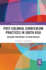 Image for Post-colonial curriculum practices in South Asia  : building confidence to speak English