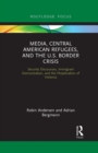 Image for Media, Central American Refugees, and the U.S. Border Crisis