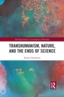 Image for Transhumanism, Nature, and the Ends of Science