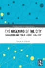 Image for The greening of the city  : urban parks and public leisure, 1840-1939