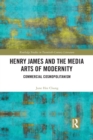 Image for Henry James and the media arts of modernity  : commercial cosmopolitanism
