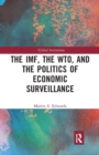 Image for The IMF, the WTO &amp; the politics of economic surveillance