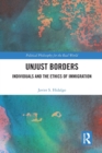 Image for Unjust borders  : individuals and the ethics of immigration