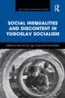 Image for Social Inequalities and Discontent in Yugoslav Socialism